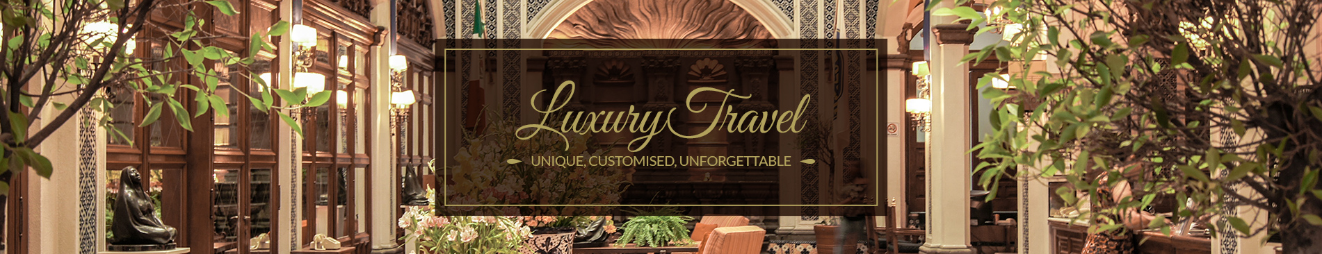 Luxury Travel - Unique, Customised, Unforgettable